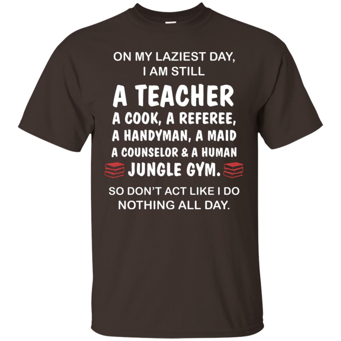 On My Laziest Day I Am Still A Teacher Shirt Dark Chocolate