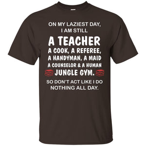 On My Laziest Day I Am Still A Teacher ShirtG200 Gildan Ultra Cotton T-Shirt