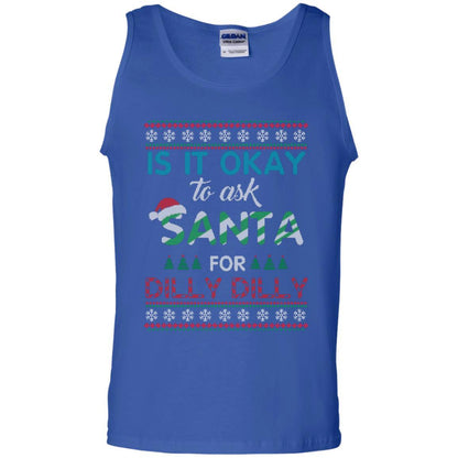 Christmas T-shirt Is It Okay To Ask Santa For Dilly Dilly Royal
