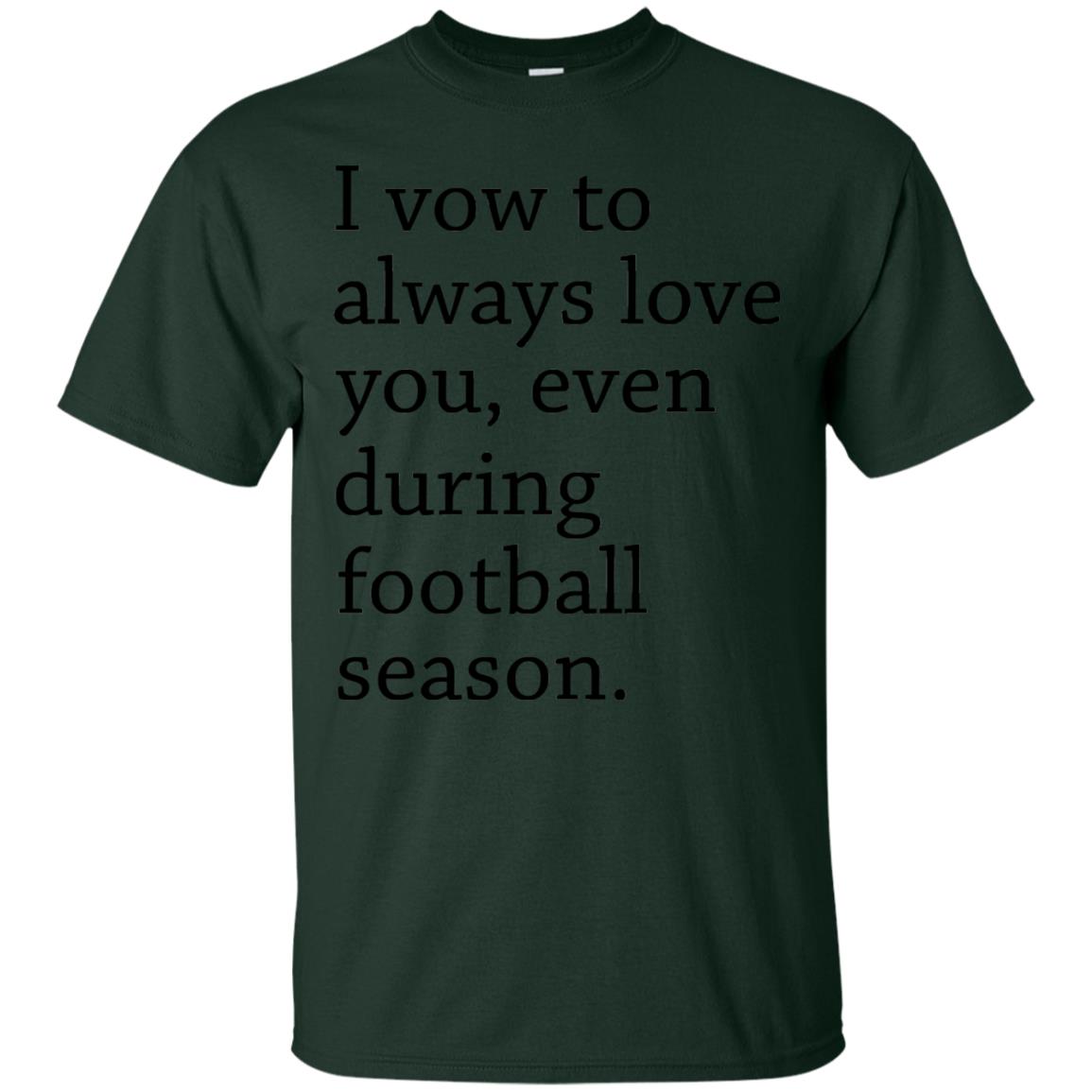 I Vow To Always Love You Even During Football Season Shirt Forest