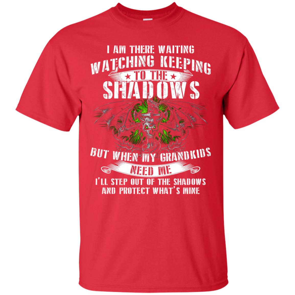 I Am There Waiting Watching Keeping To The Shawdows But When My Grandkids Need Me I'll Step Out Of The Shadows And Protect What's Mine Red