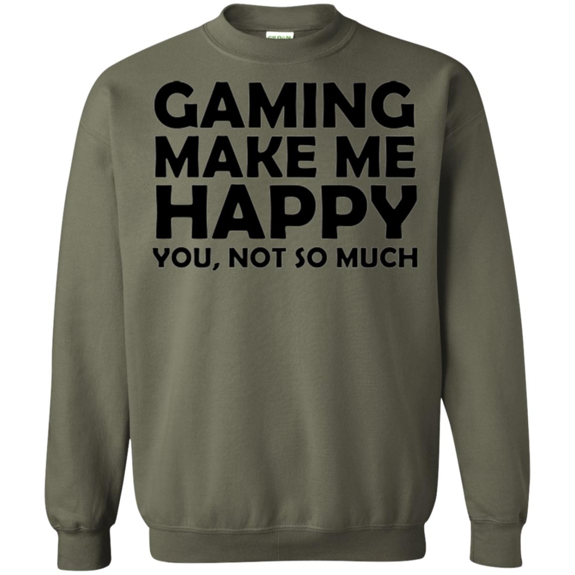 Gaming T-shirt Gaming Makes Me Happy You Not So Much Military Green