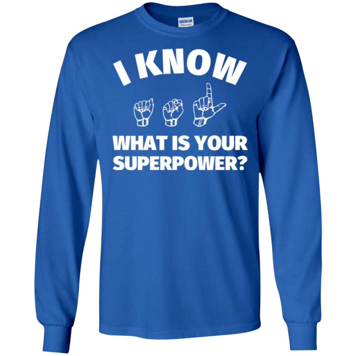 American Sign Language T-shirt I Know What Is Your Supperpower Royal