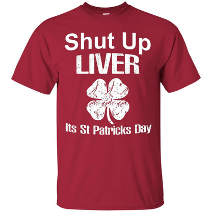 Shut Up Liver Saint Patrick_s Day T-shirt Cardinal
