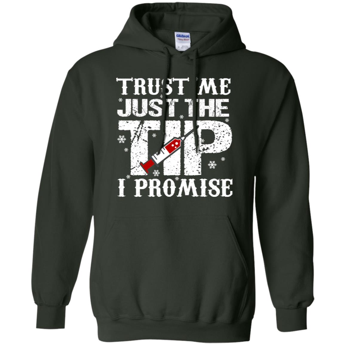 Trust Me Just The Tip I Promise Homor Nusing Shirt Forest Green