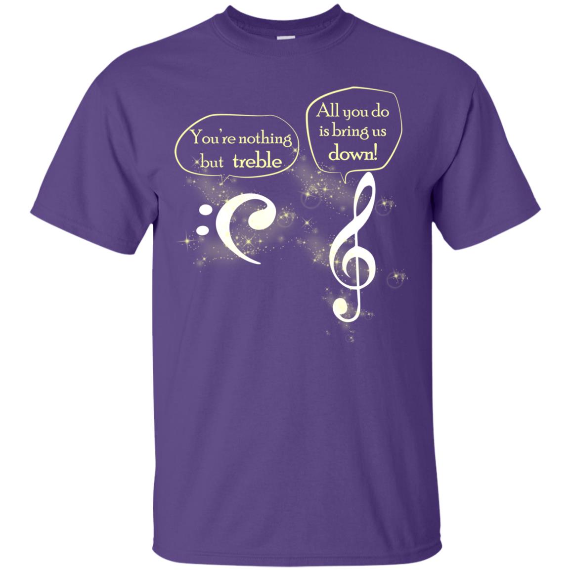 Music Lover T-shirt You're Nothing But Treble All You Do Is Bring It Down Purple