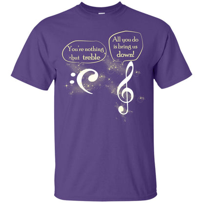Music Lover T-shirt You're Nothing But Treble All You Do Is Bring It Down Purple