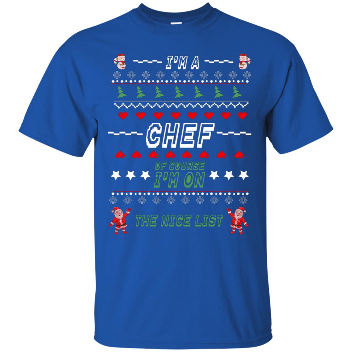 I'm A Chef Of Course I'm On The Nice List Cooker Ugly Sweater X-mas Gift Shirt Royal