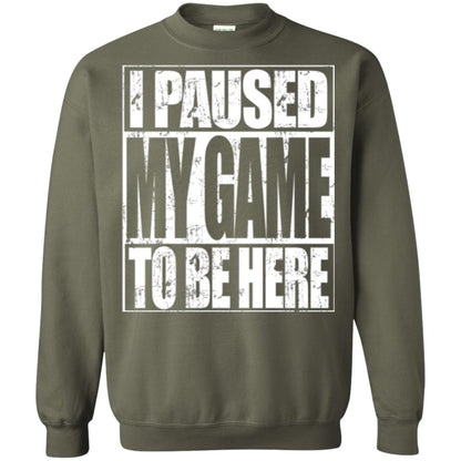 Funny Gamer T-shirt I Paused My Game To Be Here Military Green