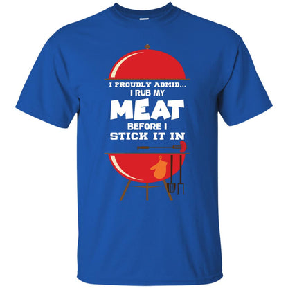 I Proudly Admin I Rub My Meat Before I Stick It In Bbq Shirt Royal