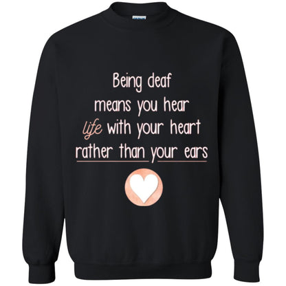 Deaf T-shirt Being Deaf Means You Hear Life With Your Heart Black