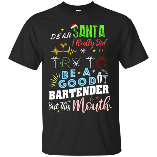 Dear Santa I Really Did Try To Be Good Bartender But This Mouth Gift Shirt Black