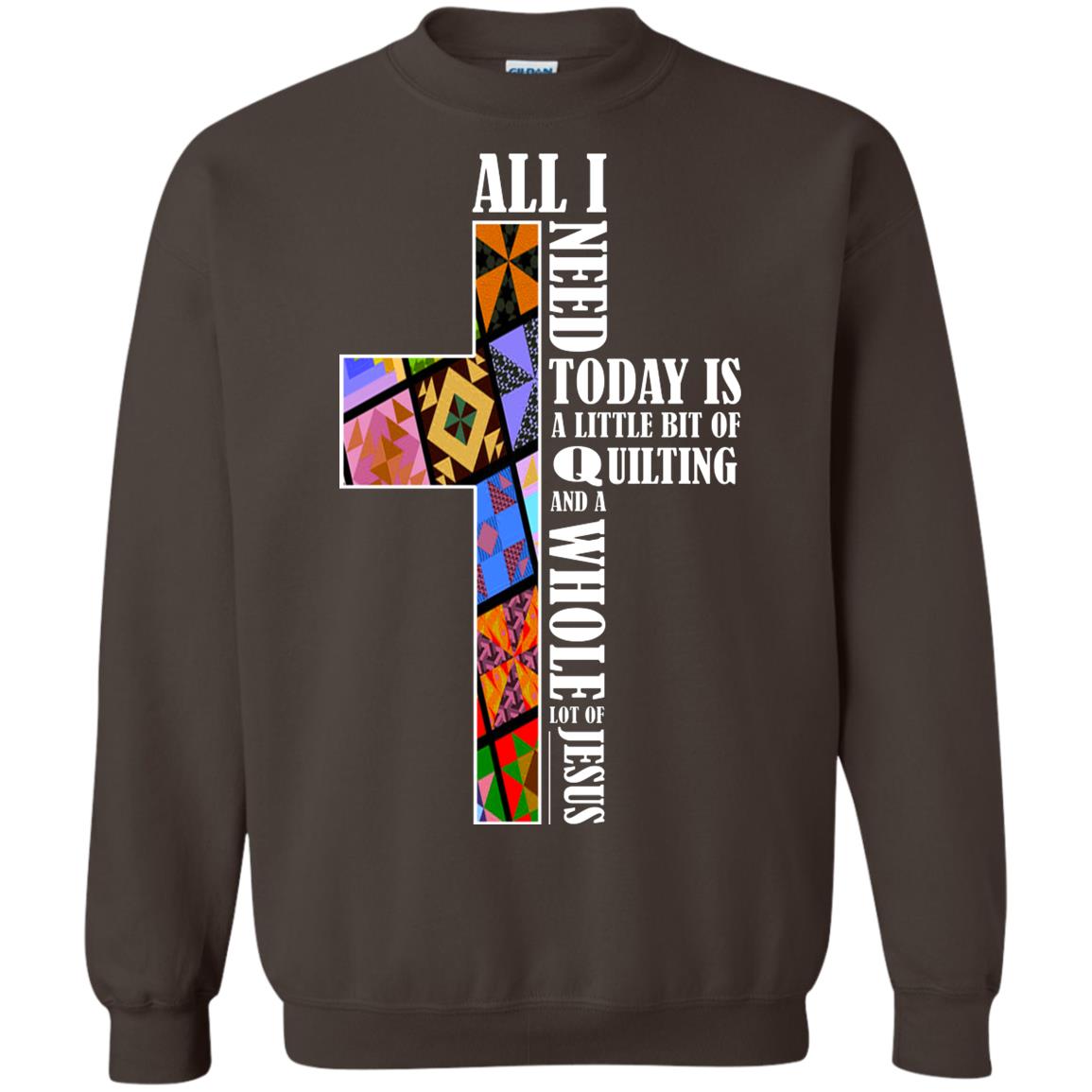 All I Need Today Is A Little Bit Of Quilting And A Whole Lot Of Jesus T-shirt Dark Chocolate