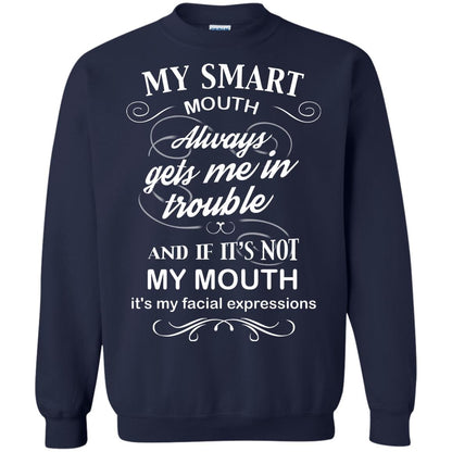 My Smart Mouth Always Gets Me In Trouble And If Its Not My Mouth Its My Facial Expressions Navy