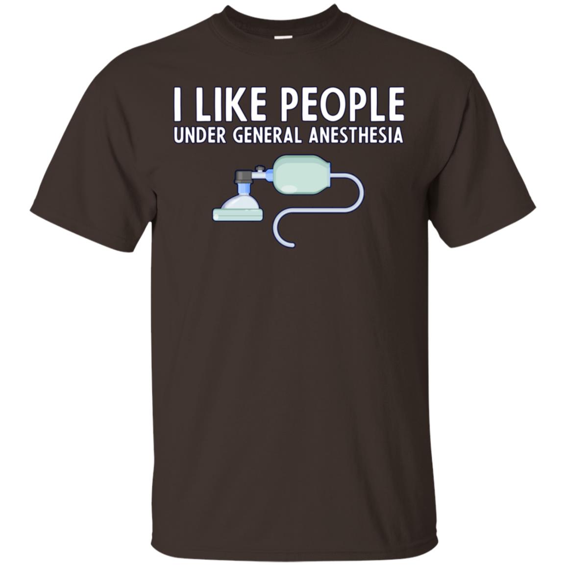 I Like People Under General Anesthesia Funny Saying Shirt Dark Chocolate
