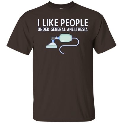I Like People Under General Anesthesia Funny Saying Shirt Dark Chocolate