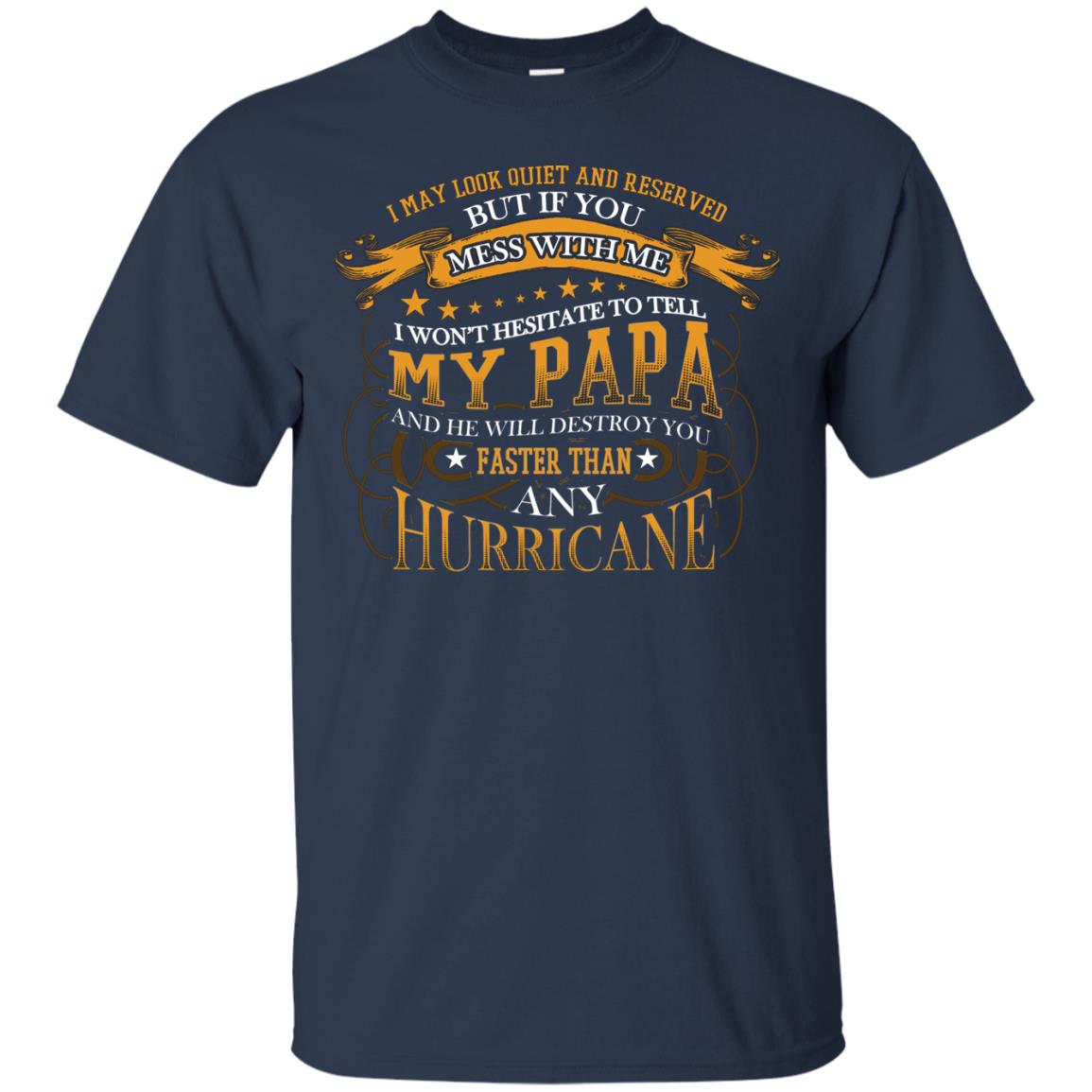 I May Look Quiet And Reserved But If You Mess With Me I Wont Hesitate To Tell My Papa Navy