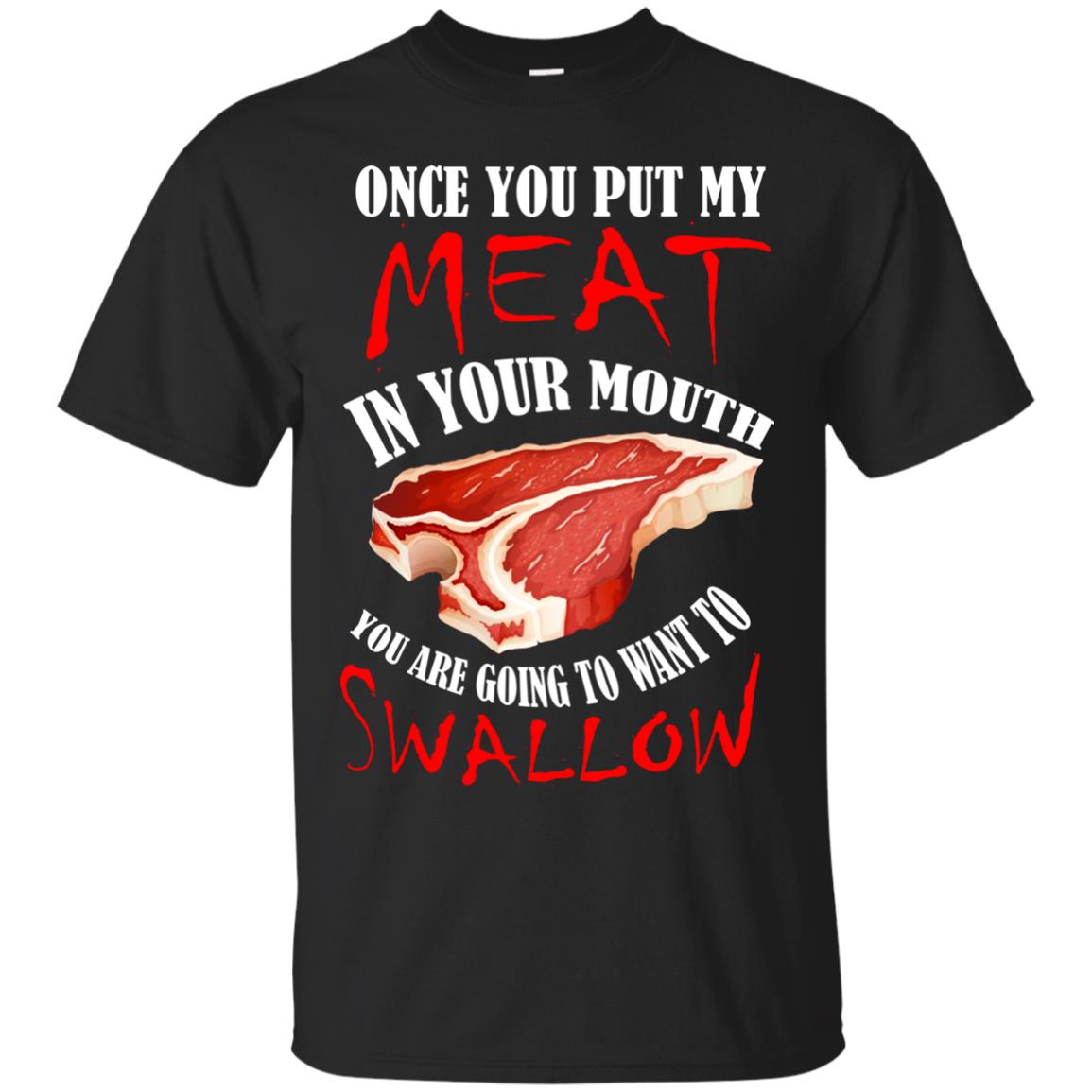 Once You Put My Meat In Your Mouth Funny Bbq Grilling T-shirt Black