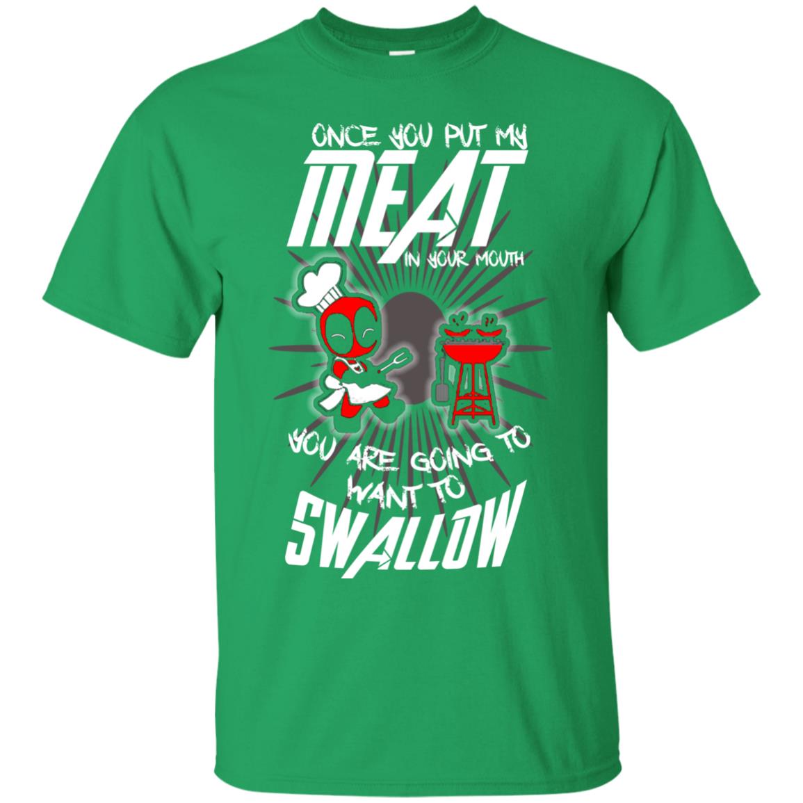 Once You Put My Meat In Your Mouth You Are Going To Want To Swallow Funny Shirt For Chef Irish Green