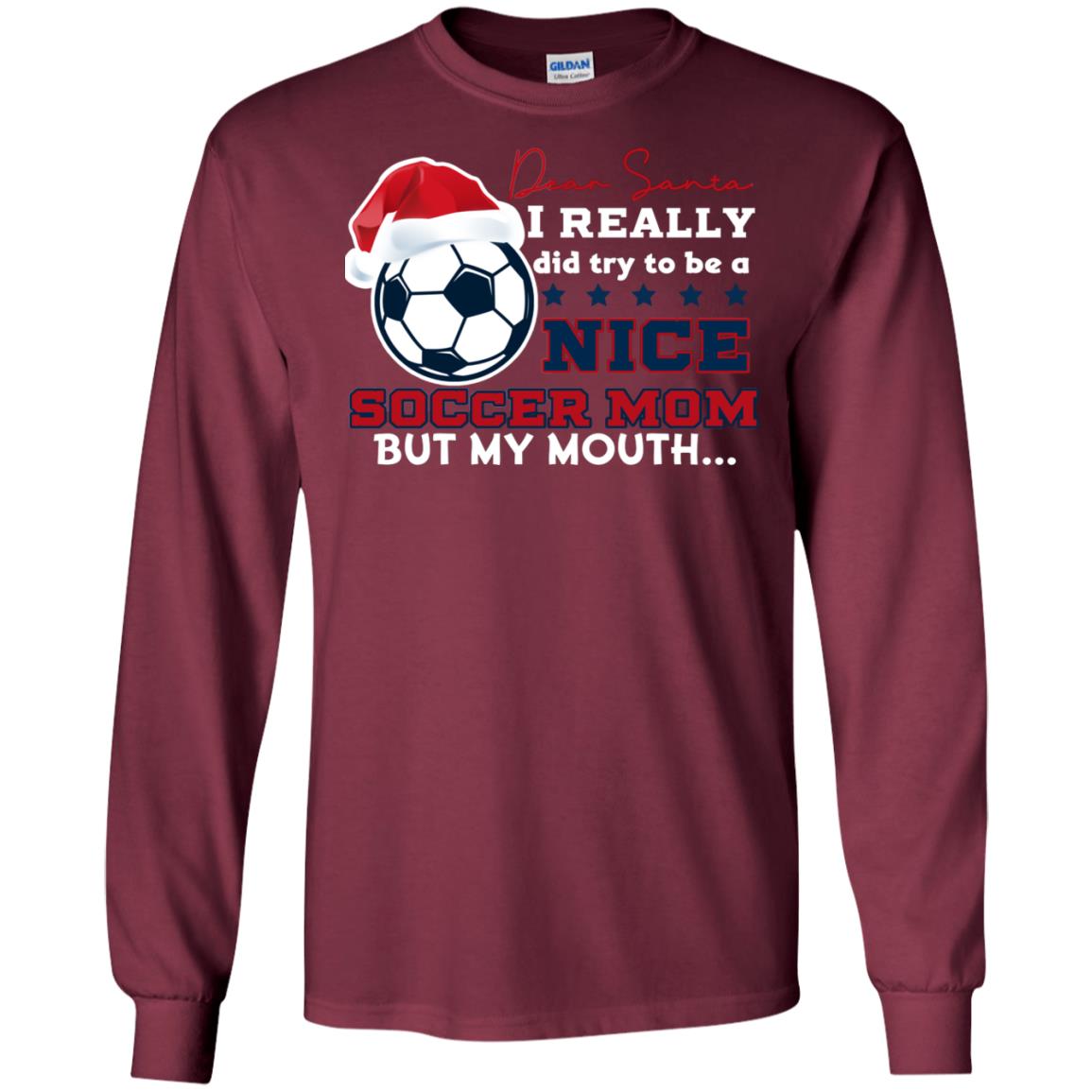 Dear Santa I Really Try Be A Good Soccer Mom But My Mouth Funny X-mas Soccer Shirt For Mommy Maroon