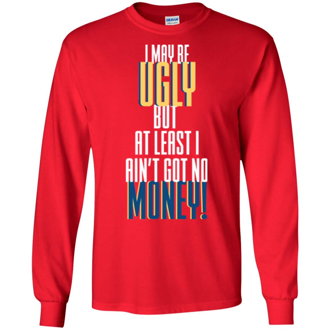 I Maybe Ugly But At Least Ain't Got No Money T-shirt Red