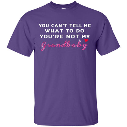 You Can't Tell Me What To Do You're Not My Grandbaby Grandparents Shirt Purple