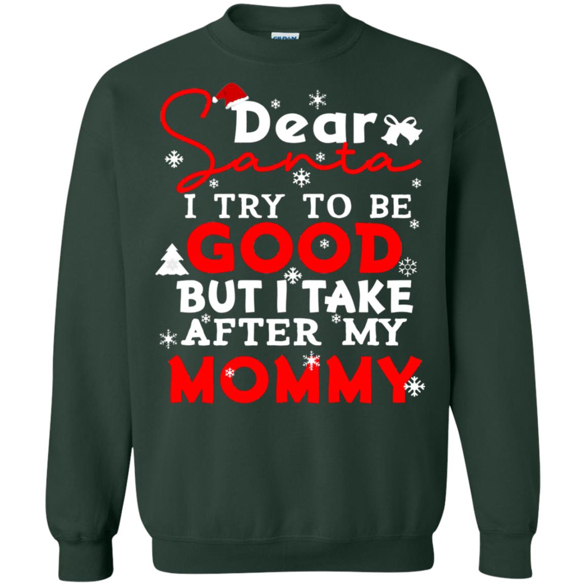 Dear Santa I Try To Be Good But I Take After My Mommy Ugly Christmas Family Matching Shirt Forest Green