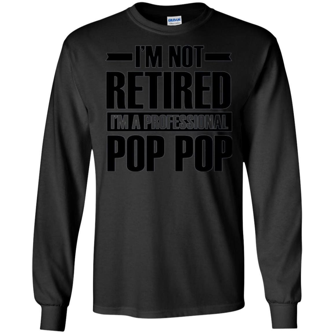 Daddy T-shirt I'm Not Retired I'm A Professional Pop Pop Black