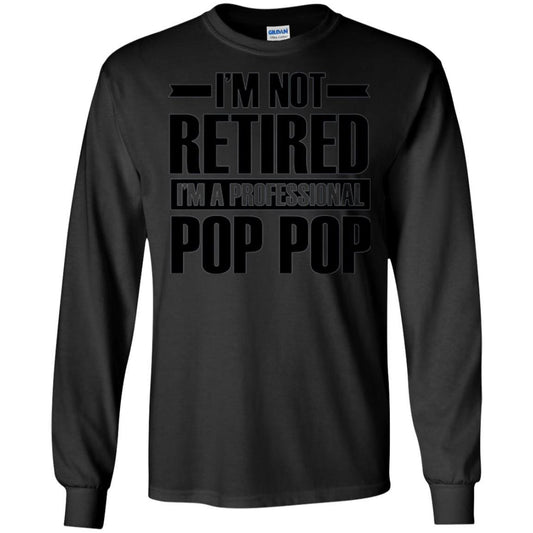Daddy T-shirt I'm Not Retired I'm A Professional Pop Pop Black