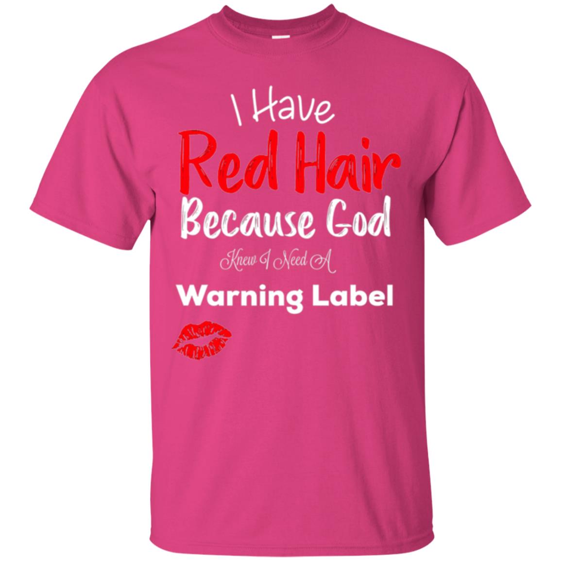 Red Hair T-shirt Because God Knew I Need A Warning Label Heliconia