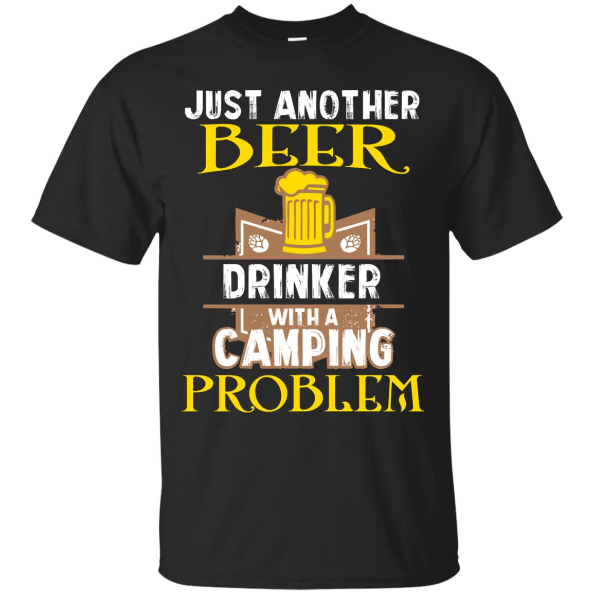 Just Another Beer Drinker With A Camping Problem Cool Shirt For Camper Love Beer Black