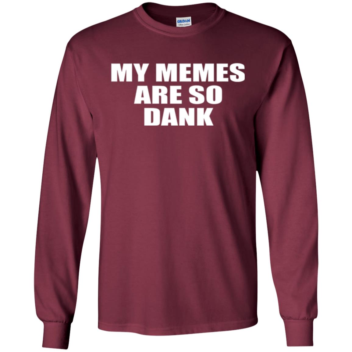 My Memes T-shirt Are So Dank Maroon