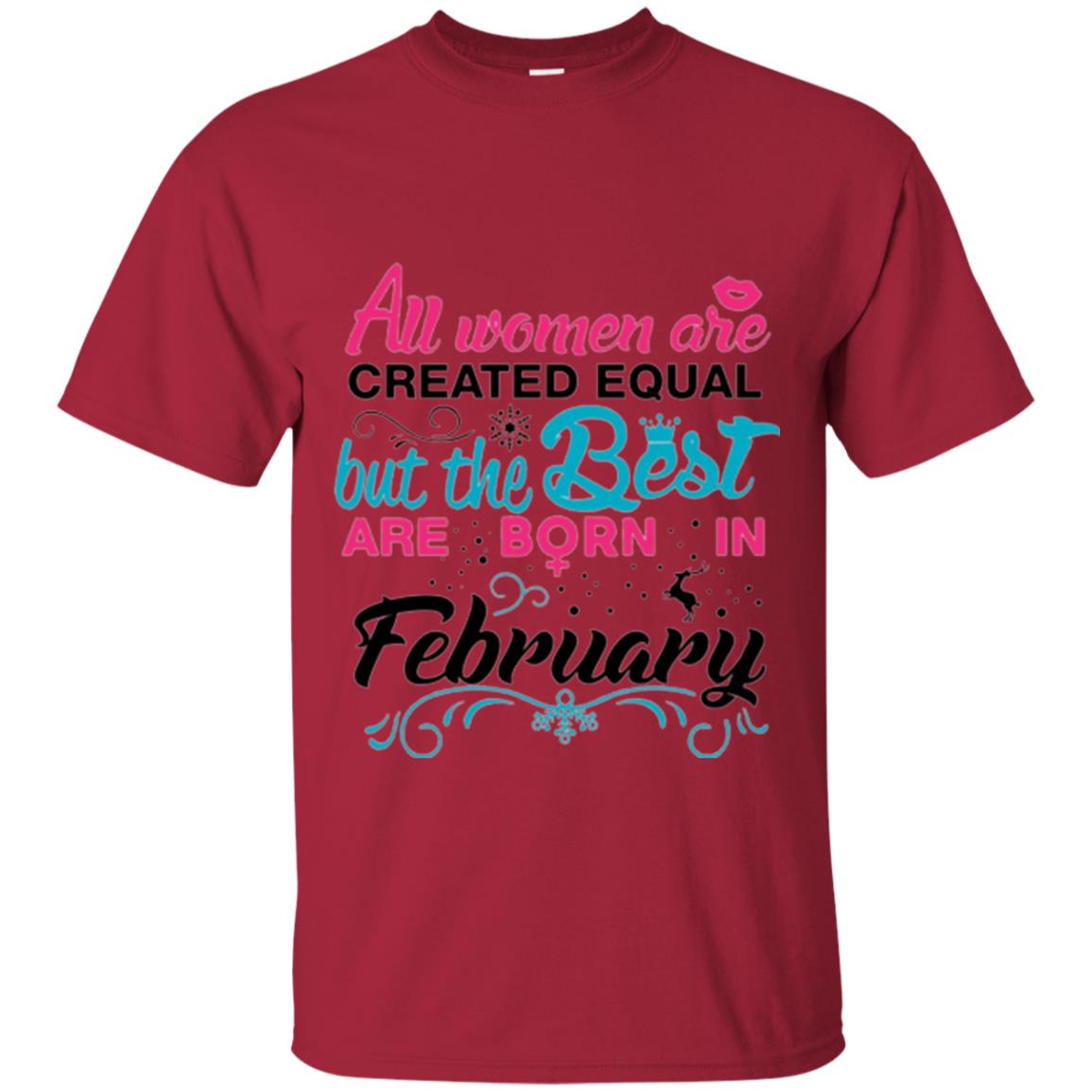 February T-shirt All Women Created Equal But The Best Are Born In February Cardinal