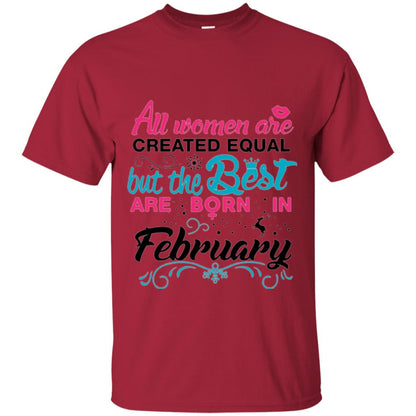 February T-shirt All Women Created Equal But The Best Are Born In February Cardinal