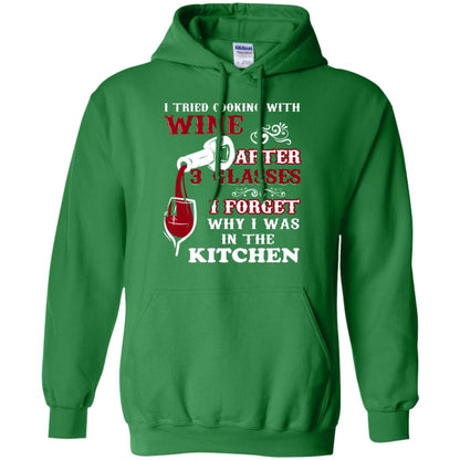 I Tried Cooking With Wine After 3 Glasses I Forget Why I Was In The Kitchen Shirt Irish Green