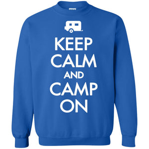 Keep Calm And Camp On Camping Lover Shirt For CamperG180 Gildan Crewneck Pullover Sweatshirt 8 oz.