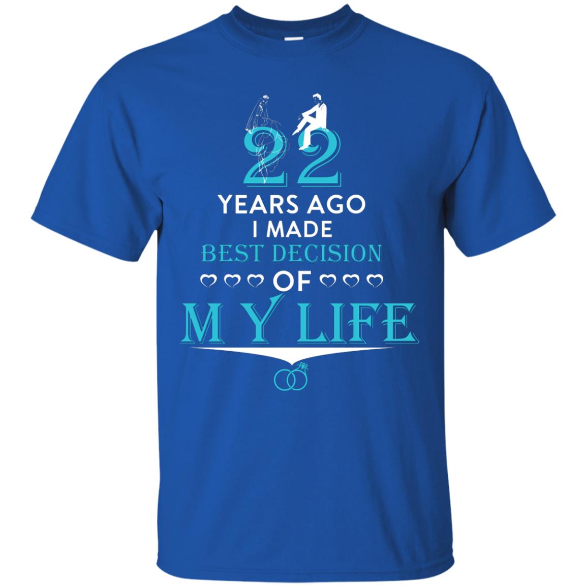 Marriage T-shirt 22 Years Ago I Made Best Decision Of My Life Royal