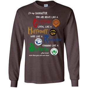To My Daughter You Are Brave Like Gryffindor Loyal Like Hufflepuff ShirtG240 Gildan LS Ultra Cotton T-Shirt