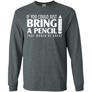 If You Could Just Bring A Pencil T-shirt