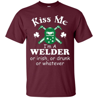 St. Patrick's Day T-shirt Kiss Me I’m A Welder Or Irish Or Drunk Or Whatever Maroon