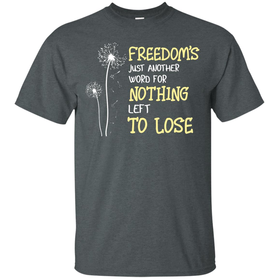 Freedom_s Just Another Word Nothing Left To Lose Shirt Dark Heather