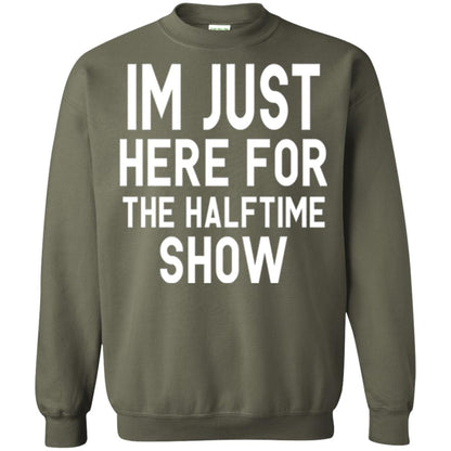 I'm Just Here For The Halftime Show T-shirt Military Green