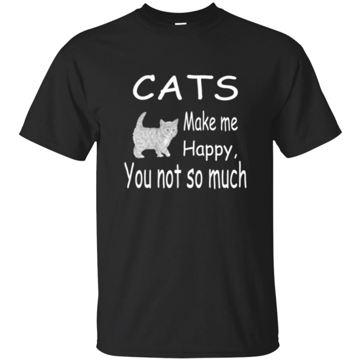 Cat Lover T-shirt Cats Make Me Happy You Not So Much Black