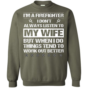 Im A Firefighter I Dont Always Listen To My Wife ShirtG180 Gildan Crewneck Pullover Sweatshirt 8 oz.