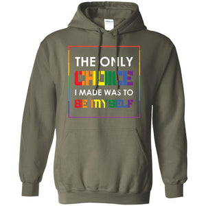 The Only Choice I Made Was To Be Myself Pride Month 2018 Lgbt ShirtG185 Gildan Pullover Hoodie 8 oz.