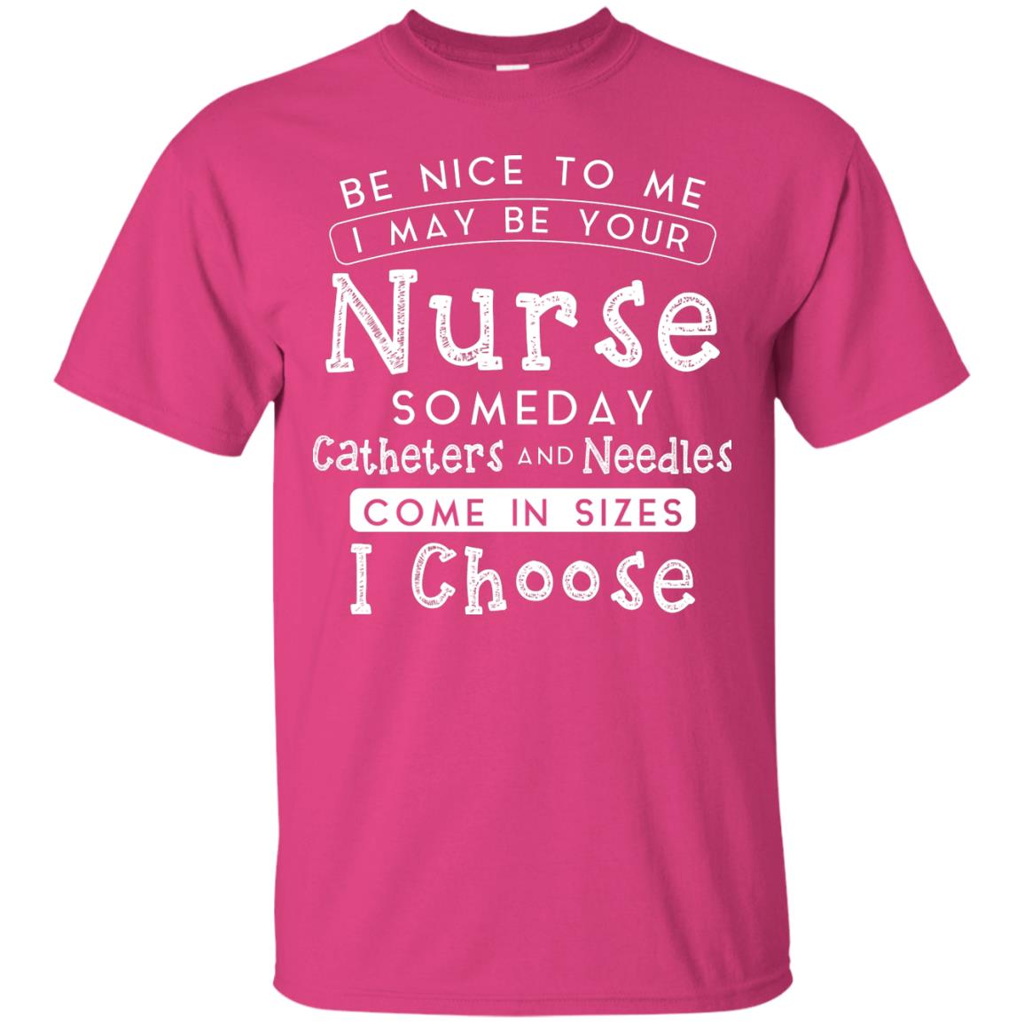 Be Nice To Me I May Be Your Nurse Someday Funny Shirt For Nursing Lover Heliconia