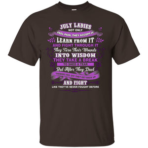 July Ladies Shirt Not Only Feel Pain They Accept It Learn From It They Turn Their Wounds Into WisdomG200 Gildan Ultra Cotton T-Shirt