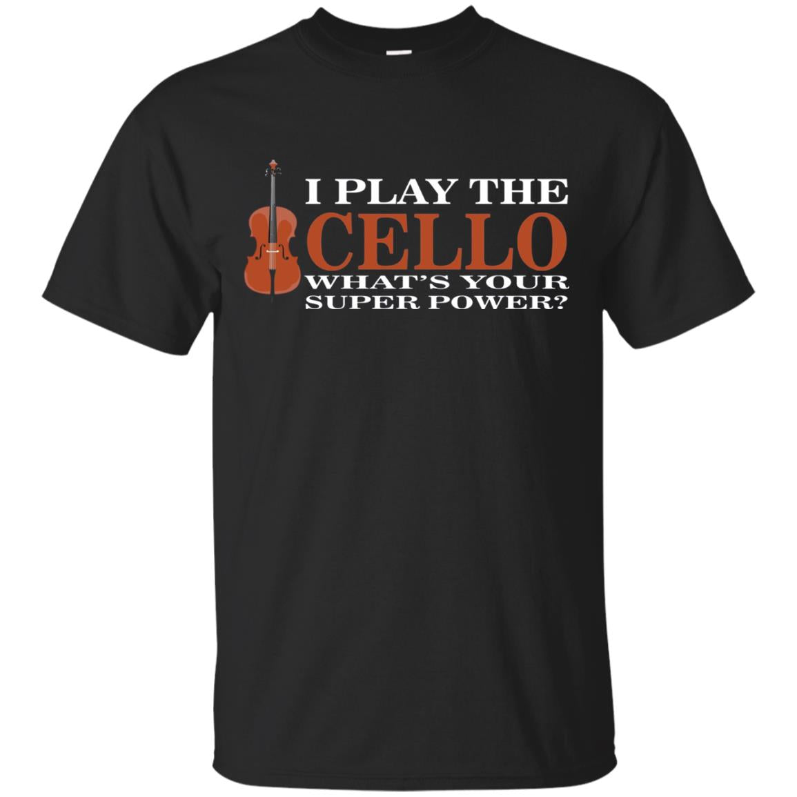 Cello Shirt I Play The Cello Whats Your Super Power Black
