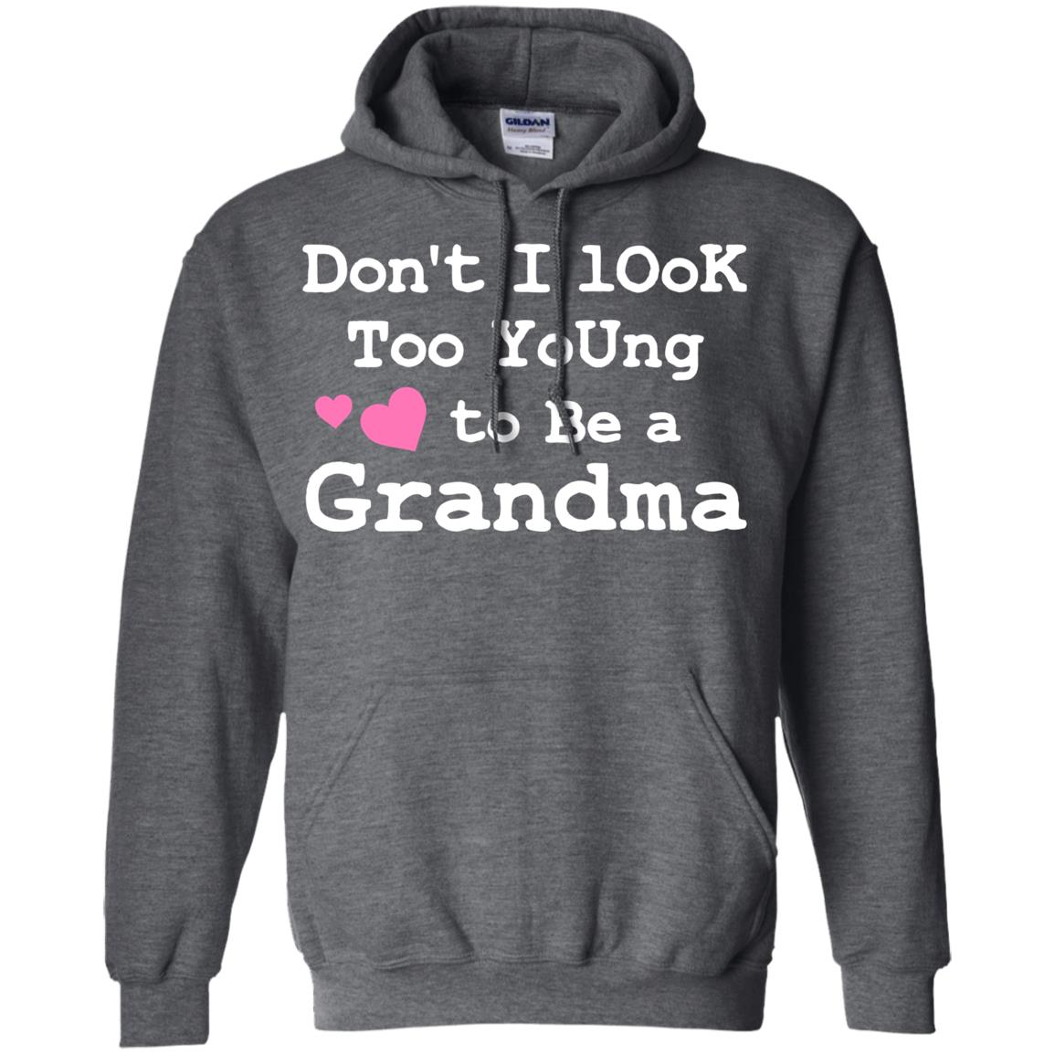 Don't I Look Too Young To Be A Grandma Shirt Dark Heather