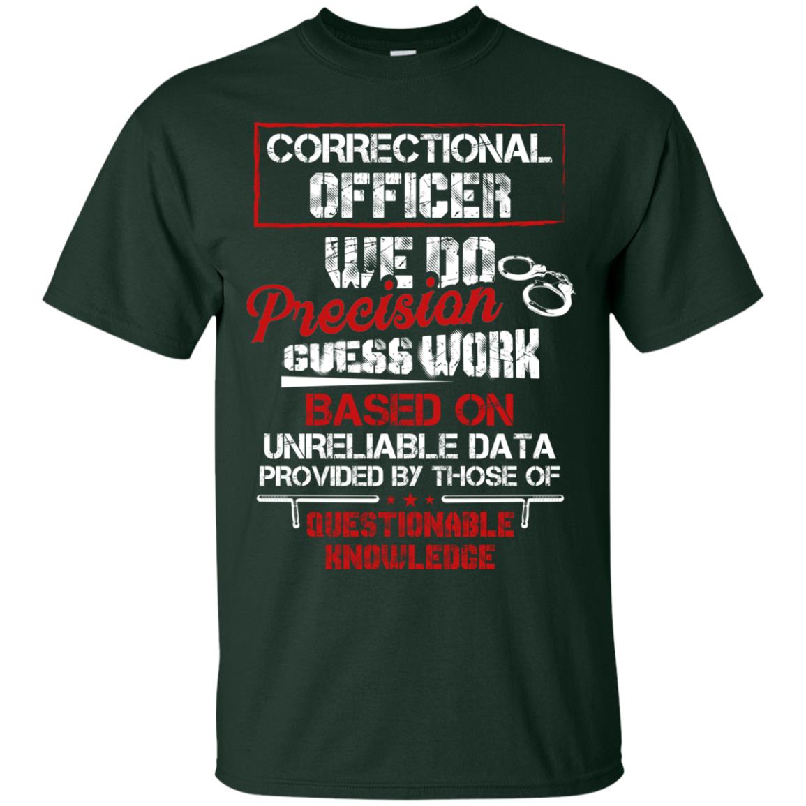 Correctional Officer We Do Precision Guess Work Based On Unreliable Data Provided By Those Of Questionable Knowledge Forest